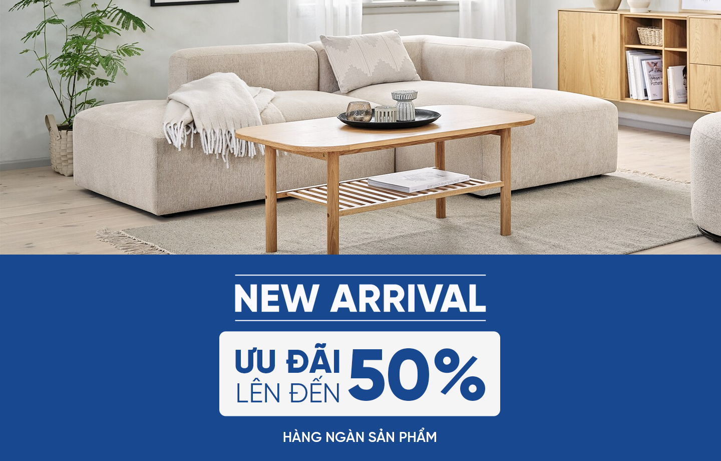 NEW ARRIVAL - Ưu đãi lên đến 50%