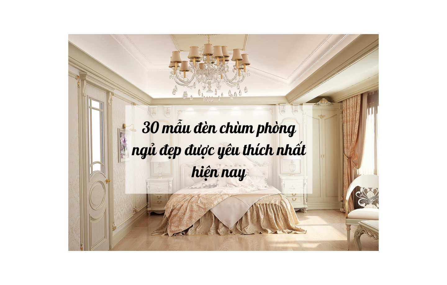 30 Mẫu đèn chùm phòng ngủ đẹp được yêu thích nhất hiện nay