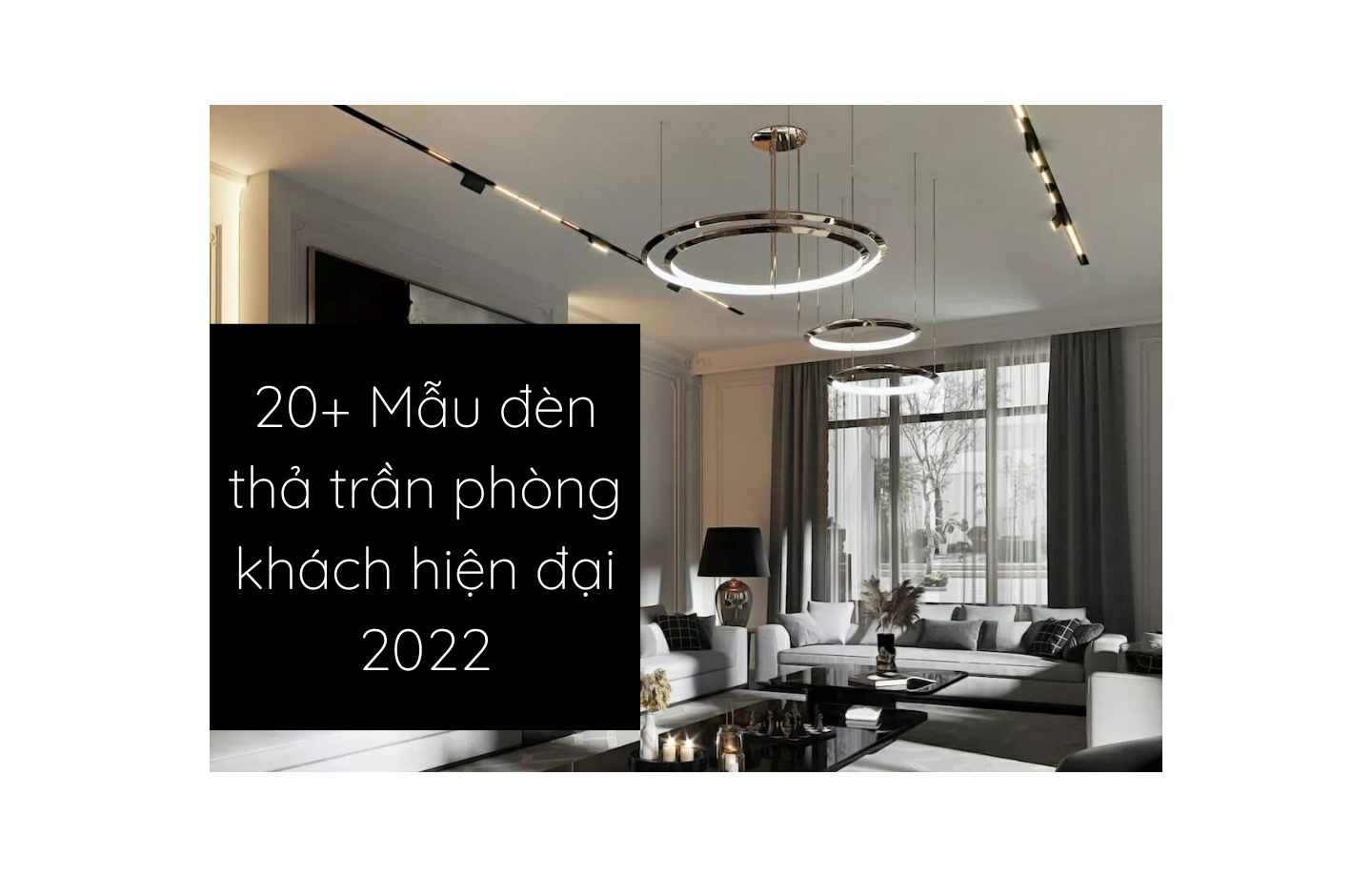 20+ Mẫu đèn thả trần phòng khách hiện đại được ưa chuộng nhất 2022